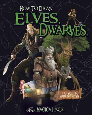 How to Draw Elves, Dwarves, and Other Magical Folk - Sautter, A J
