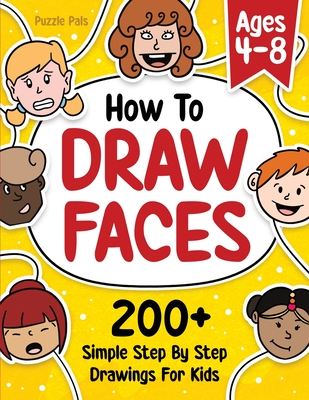 How To Draw Faces: 200 Step By Step Drawings For Kids - Pals, Puzzle, and Ross, Bryce