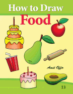 How to Draw Food: Drawing Books for Beginners - Offir, Amit