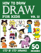 How to Draw for Kids: 50 Cute Step By Step Drawings (Vol 32)