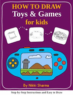 How to Draw for Kids - Toys & Games: Step by Step Instructions and Easy to Draw Book
