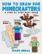 How to Draw for Minecrafters: A Step by Step Easy Guide (an Unofficial Minecraft Book)