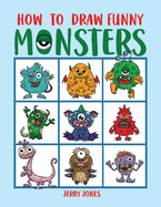 How to Draw Funny Monsters: Learn How to Draw Step by Step for Kids, Activity Book for Boys and Girls