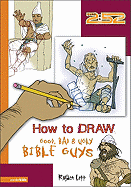 How to Draw Good, Bad & Ugly Bible Guys - 