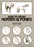 How to Draw Horses and Ponies - Smith, Frank C