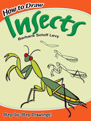 How to Draw Insects: Step-By-Step Drawings! - Soloff Levy, Barbara, and Drawing