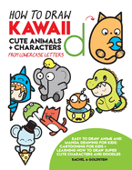 How to Draw Kawaii Cute Animals + Characters from Lowercase Letters: Easy to Draw Anime and Manga Drawing for Kids: Cartooning for Kids + Learning How to Draw Super Cute Characters and Doodles