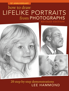 How To Draw Lifelike Portraits From Photographs: 20 step-by-step demonstrations with bonus DVD