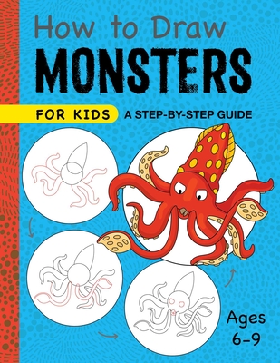 How to Draw Monsters for Kids: A Step-By-Step Guide for Kids Ages 6-9 - Rockridge Press