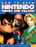 How to Draw Nintendo Heroes and Villains - Teitelbaum, Michael, Prof., and Unknown