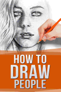 How to Draw People: Drawing for Beginners: The Easy Guide to Sketching People