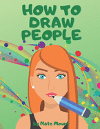 How to Draw People: Easy Illustrations and lots of Drawing Styles for Everyone