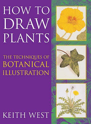 How to Draw Plants: The Techniques of Botanical Illustration - West, Keith R., and Blunt, Wilfrid (Introduction by)