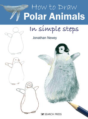How to Draw: Polar Animals: In Simple Steps - Newey, Jonathan