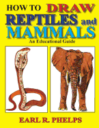 How To Draw Reptiles and Mammals: An Educational Guide