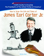 How to Draw the Life and Times of James Earl Carter, Jr. - Wilson, Natashya