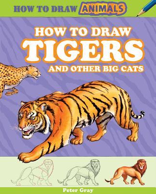 How to Draw Tigers and Other Big Cats - Gray, Peter