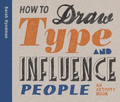 How to Draw Type and Influence People: An Activity Book - Hyndman, Sarah