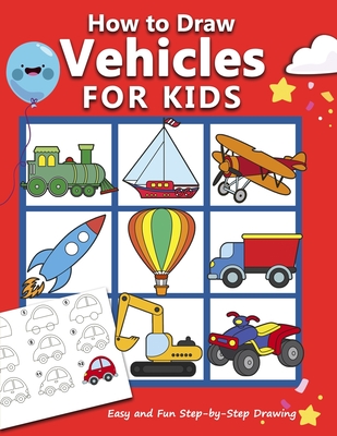 How to Draw Vehicles for Kids: Easy and Fun Step-by-Step Drawing Book (Drawing Book for Beginners) - Rose, Anita