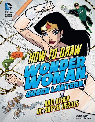 How to Draw Wonder Woman, Green Lantern, and Other DC Super Heroes - Sautter, Aaron