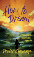 How to Dream: A motivational guide to a life of hope, success, and freedom