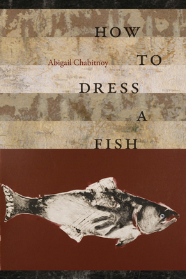 How to Dress a Fish - Chabitnoy, Abigail