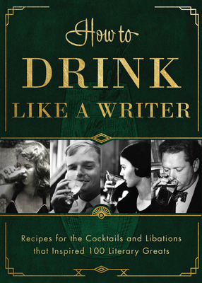 How to Drink Like a Writer: Recipes for the Cocktails and Libations That Inspired 100 Literary Greats - Publishers, Apollo