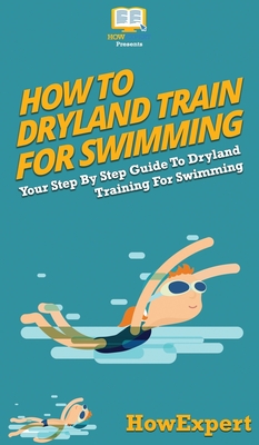 How To Dryland Train For Swimming: Your Step By Step Guide To Dryland Training For Swimming - Howexpert