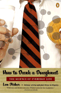 How to Dunk a Doughnut: The Science of Everyday Life - Fisher, Len