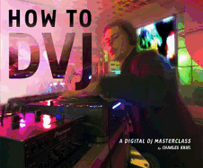 How to Dvj: A Digital DJ Masterclass