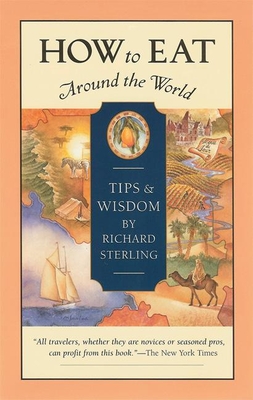 How to Eat Around the World: Tips and Wisdom - Sterling, Richard