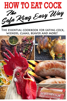 How To Eat Cock The Sofa King Easy Way: The essential cookbook for eating cock - Kream, Kristy