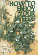 How to Enjoy Your Weeds - Hatfield, Audrey Wynne