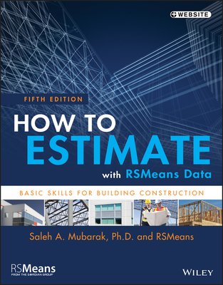 How to Estimate with Rsmeans Data: Basic Skills for Building Construction - Rsmeans, and Mubarak, Saleh A