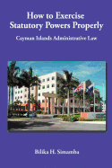 How to Exercise Statutory Powers Properly: Cayman Islands Administrative Law