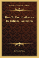 How To Exert Influence By Rational Ambition