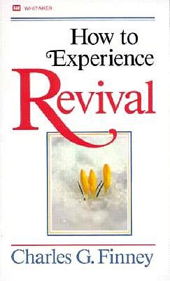 How to Experience Revival - Finney, Charles Grandison