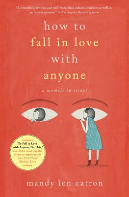 How to Fall in Love with Anyone: A Memoir in Essays - Catron, Mandy Len