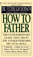 How to Father - Dodson, Fitzhugh, and Harris, Jeanne (Editor), and Gardner, Richard A (Foreword by)