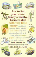 How to Feed Your Whole Family a Healthy, Balanced Diet: Simple, Wholesome and Nutritious Recipes for Family Meals