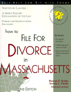 How to File for Divorce in Massachusetts: With Forms - Fuchs, Steven, Atty., and Sooho, Sharyn, Atty.