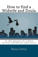 How to find a midwife and doula, in the pursuit of a more natural childbirth experience: How to become more informed about your options, and look forward to a natural birth with anticipation and trust in yourself.