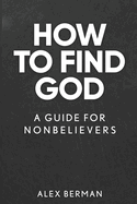 How to Find God: A Guide for Nonbelievers