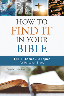 How to Find It in Your Bible: 1,001 Themes and Topics for Personal Study - McQuade, Pamela L