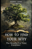 How to Find Your (WHY): The Reason for Your Existence