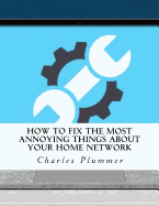 How to Fix the Most Annoying Things about Your Home Network