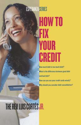 How to Fix Your Credit - Cortes, Luis, Rev., and Mueller, Karin Price