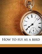 How to Fly as a Bird