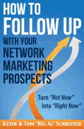 How to Follow Up With Your Network Marketing Prospects: Turn Not Now Into Right Now!