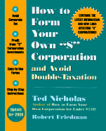 How to Form Your Own S Corporation and Avoid Double-Taxation - Nicholas, Ted, and Friedman, Robert